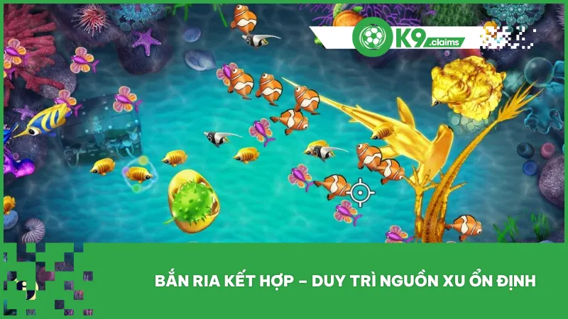 Kỹ thuật bắn ria kết hợp giúp duy trì nguồn xu ổn định