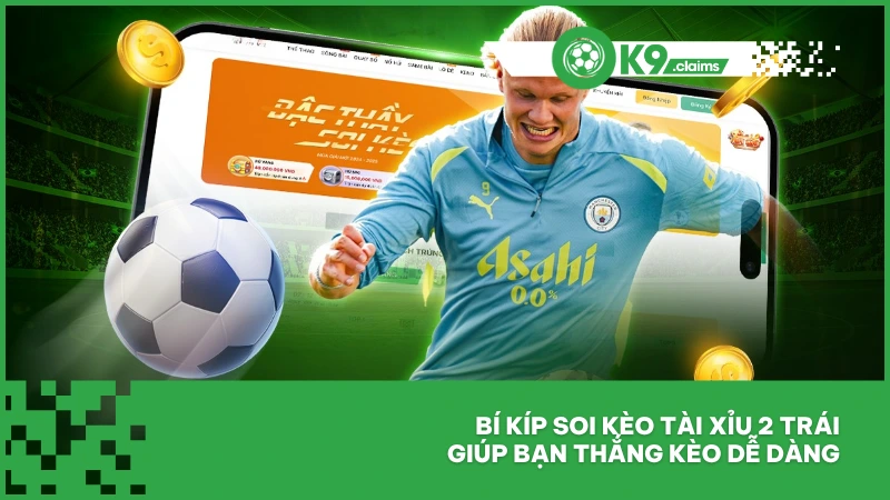 Tài Xỉu 2 Trái - Mức O/U Hấp Dẫn Cho Tín Đồ Thể Thao 4 Bí kíp soi kèo tài xỉu 2 trái giúp bạn thắng kèo dễ dàng