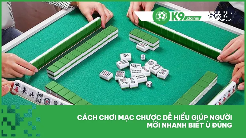 Cách chơi mạc chược dễ hiểu giúp người mới nhanh biết ù đúng