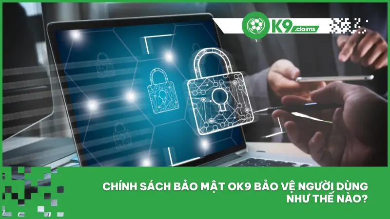 Chính sách bảo mật ok9 xây dựng bởi đội ngũ chuyên gia an ninh mạng hàng đầu khu vực