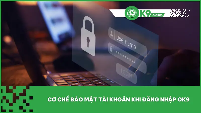 Đăng Nhập OK9 1 Hệ thống bảo mật được đặt ở mức cao nhất để đảm bảo an toàn tuyệt đối cho người dùng
