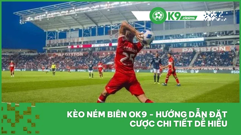 Kèo ném biên ok9 - Hướng dẫn đặt cược chi tiết dễ hiểu