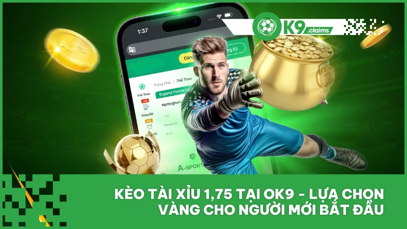Kèo Tài Xỉu 1,75 Tại Ok9 - Lựa Chọn Vàng Cho Người Mới
