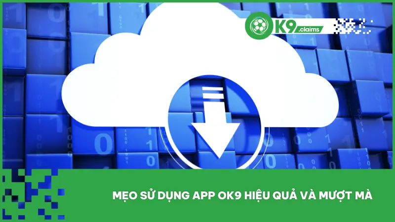 Tải App OK9 4 Dù việc tải app ok9 đã rất đơn giản, bạn vẫn nên trang bị thêm một vài mẹo