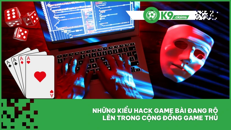 Những kiểu hack game bài đang rộ lên trong cộng đồng game thủ