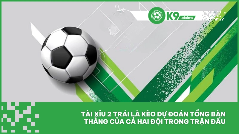 Tài Xỉu 2 Trái - Mức O/U Hấp Dẫn Cho Tín Đồ Thể Thao 2 Tài xỉu 2 trái là kèo dự đoán tổng bàn thắng của cả hai đội trong trận đấu