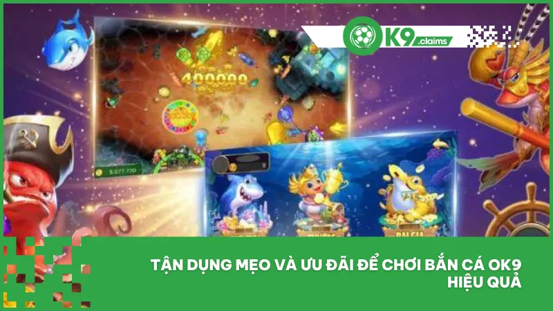Tận dụng mẹo và ưu đãi để chơi bắn cá ok9 hiệu quả