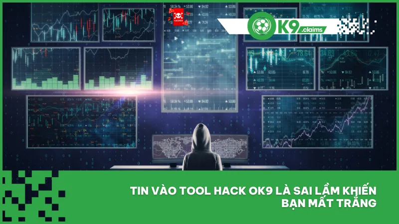 Tin vào tool hack ok9 là sai lầm khiến bạn mất trắng