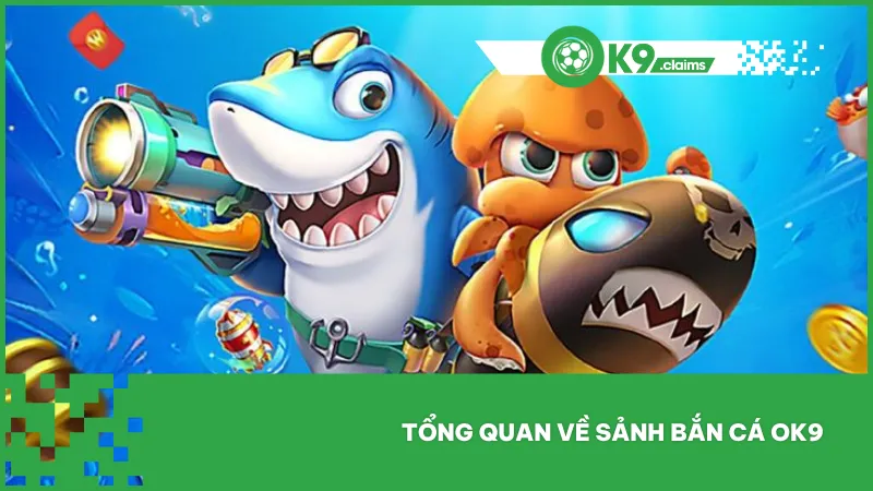 Sảnh bắn cá OK9 cung cấp trò chơi đổi thưởng trực tuyến với hơn 50 loài sinh vật biển